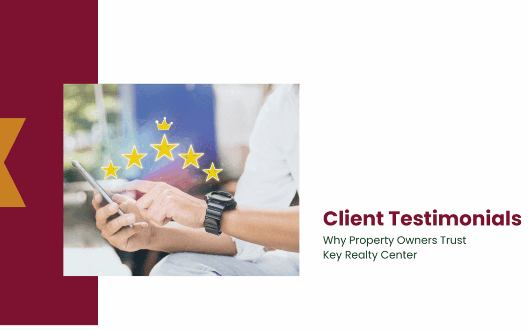 Client Testimonials: Why Property Owners Trust Key Realty Center
