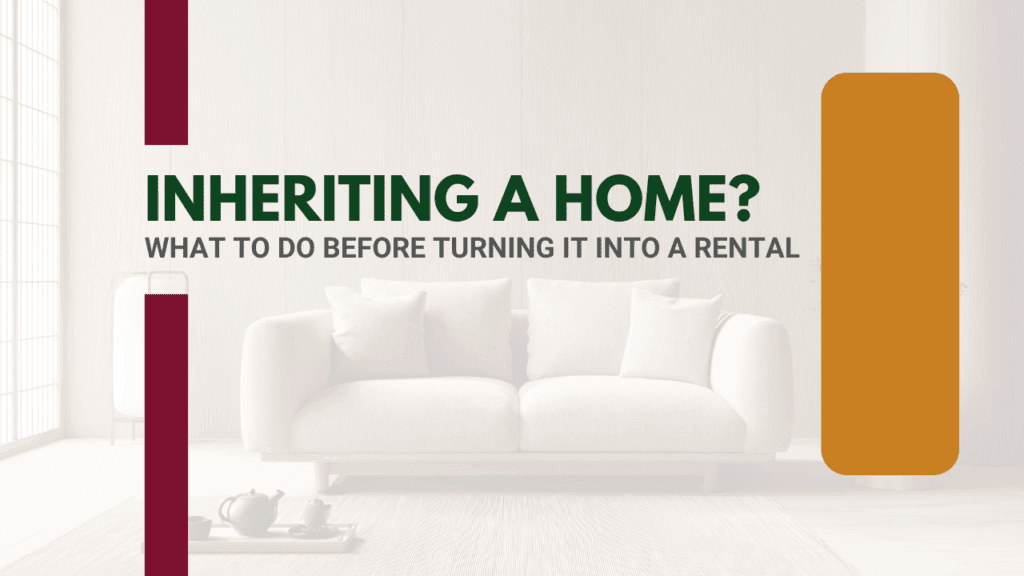 Inheriting a Home? What to Do Before Turning It Into a Rental - Article Banner
