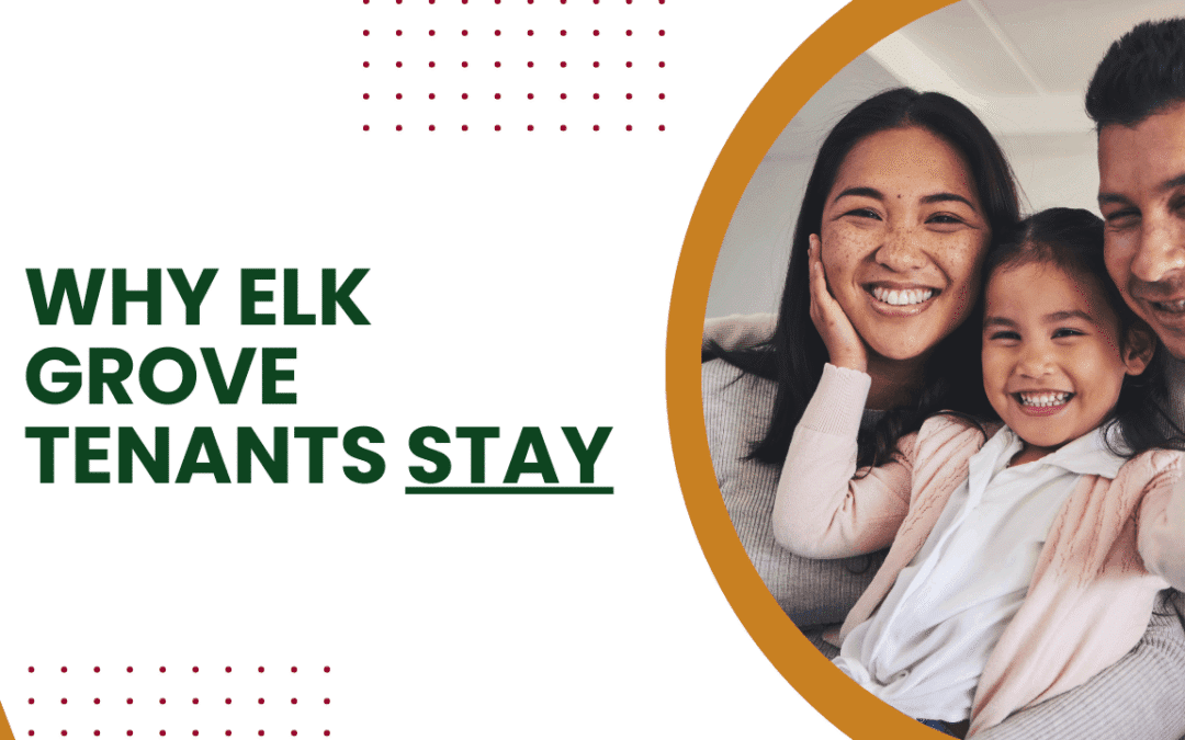What Makes Elk Grove Tenants Stay? Retention Tips from a Local Property Manager