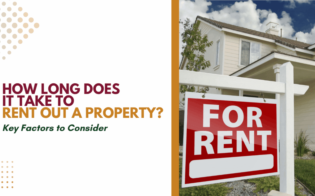 How Long Does It Take to Rent Out a Property? Key Factors to Consider